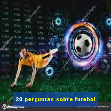 20 perguntas sobre futebol